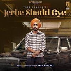 Veer Sandhu - Jerhe Shadd Gye