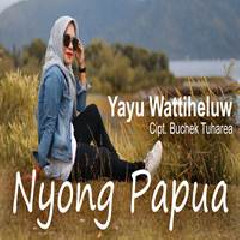 Yayu Wattiheluw - Nyong Papua
