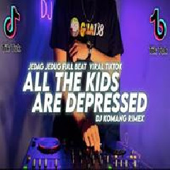Dj Komang - Dj All The Kids Are Depressed Jedag Jedug Full Beat Viral Tiktok