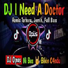 Dj Opus - Dj Need A Doctor Remix Terbaru Full Bass