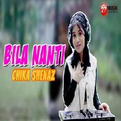 Chika Shenaz - Bila Nanti