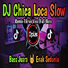 Dj Opus - Dj Chica Loca Slow Full Bass Remix Tiktok Viral 2022