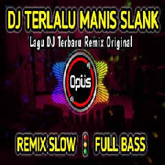 Dj Opus - Dj Terlalu Manis Slank Full Bass Terbaru Remix Original 2022