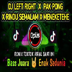 Dj Opus - Dj Left Right X Pak Pong X Rindu Semalam X Meneketehe Tiktok Viral Full Bass