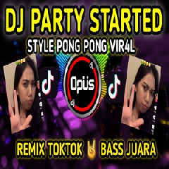 Dj Opus - Dj Party Started Style Pong Pong Tiktok Viral 2022