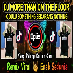 Dj Opus - Dj More Than On The Floor X Dulu Somthing Sekarang Nothing Tiktok Viral 2022