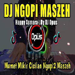 Dj Opus - Dj Ngopi Maszeh Remix Tiktok Viral 2023