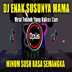 Dj Opus - Dj Enak Susunya Mama Remix Tiktok Viral 2023