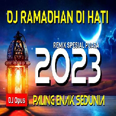 Dj Opus - Dj Ramadhan Di Hati Remix 2023 Paling Enak Sedunia